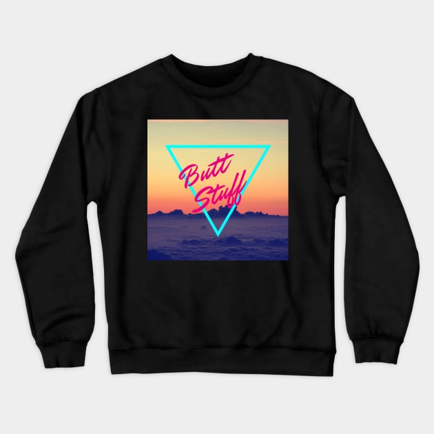 80's Style Retro - Butt Stuff Crewneck Sweatshirt by sickboywolfgang